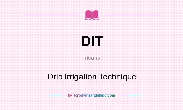 What does DIT mean? It stands for Drip Irrigation Technique