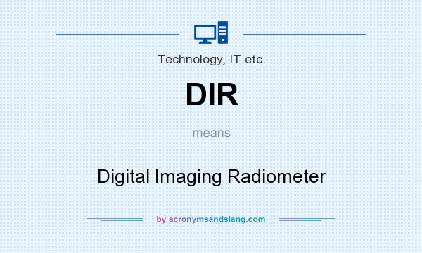 What does DIR mean? It stands for Digital Imaging Radiometer