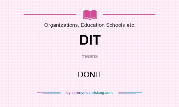 What does DIT mean? It stands for DONIT