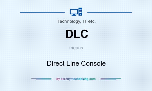 What does DLC mean? It stands for Direct Line Console