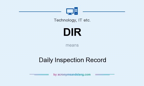 What does DIR mean? It stands for Daily Inspection Record