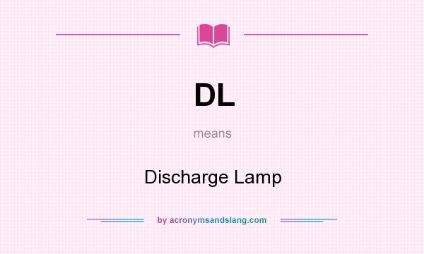 What does DL mean? It stands for Discharge Lamp