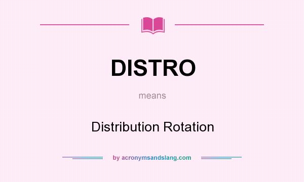 What does DISTRO mean? It stands for Distribution Rotation
