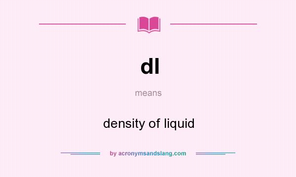 What does dl mean? It stands for density of liquid