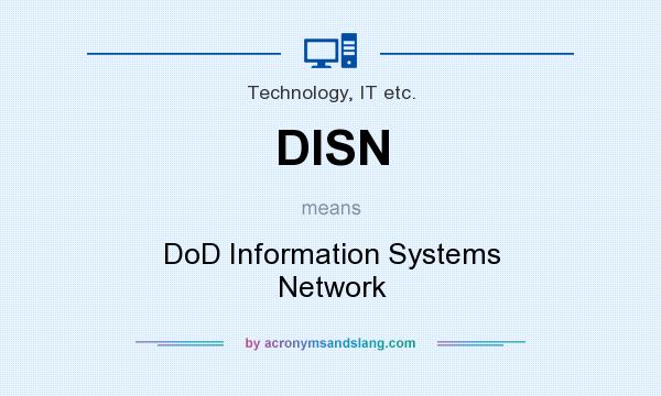 What does DISN mean? It stands for DoD Information Systems Network