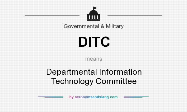 What does DITC mean? It stands for Departmental Information Technology Committee