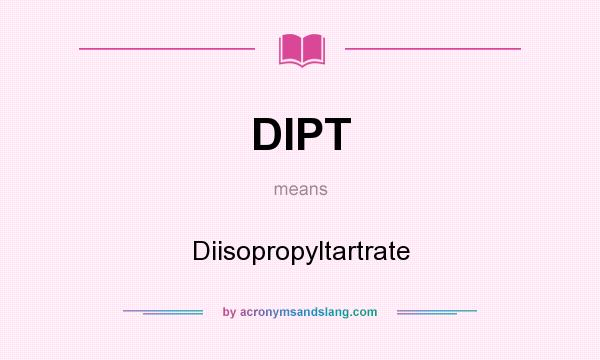 What does DIPT mean? It stands for Diisopropyltartrate