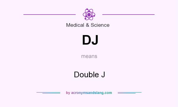 What does DJ mean? It stands for Double J