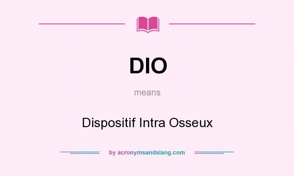 What does DIO mean? It stands for Dispositif Intra Osseux