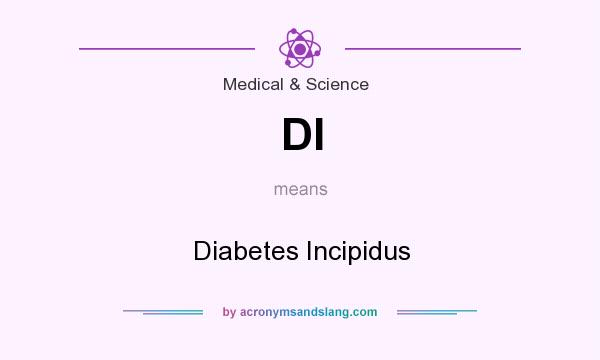 What does DI mean? It stands for Diabetes Incipidus