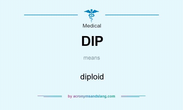 What does DIP mean? It stands for diploid