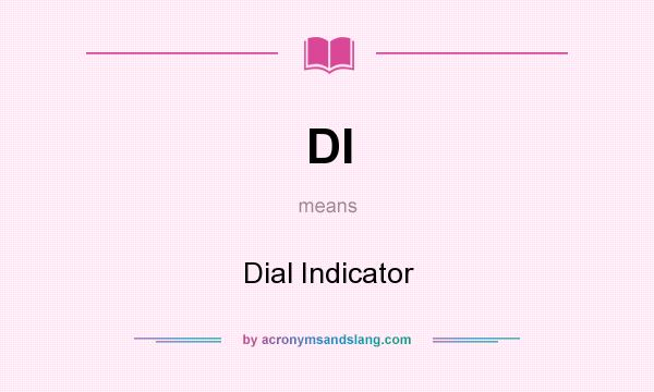 What does DI mean? It stands for Dial Indicator