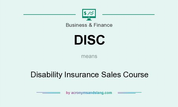 What does DISC mean? It stands for Disability Insurance Sales Course