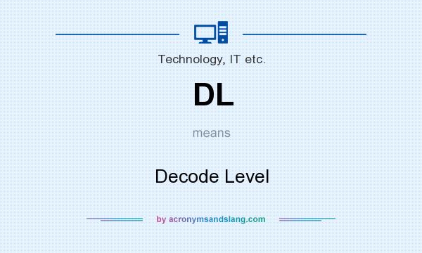 What does DL mean? It stands for Decode Level