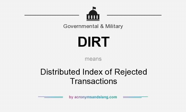 What does DIRT mean? It stands for Distributed Index of Rejected Transactions