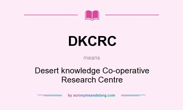 What does DKCRC mean? It stands for Desert knowledge Co-operative Research Centre