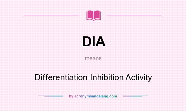 What does DIA mean? It stands for Differentiation-Inhibition Activity