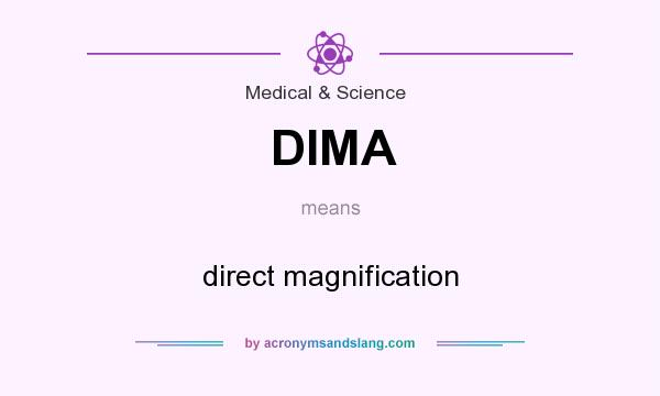 What does DIMA mean? It stands for direct magnification