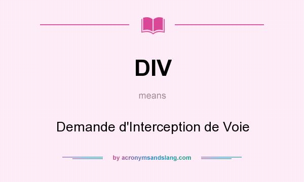 What does DIV mean? It stands for Demande d`Interception de Voie