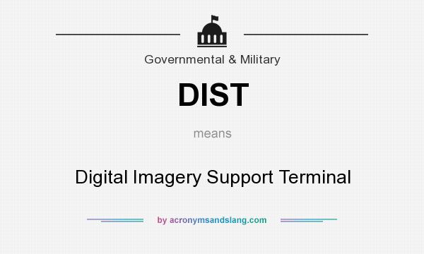 What does DIST mean? It stands for Digital Imagery Support Terminal