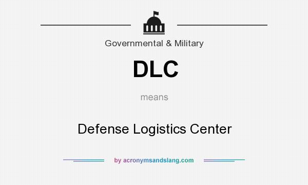 What does DLC mean? It stands for Defense Logistics Center