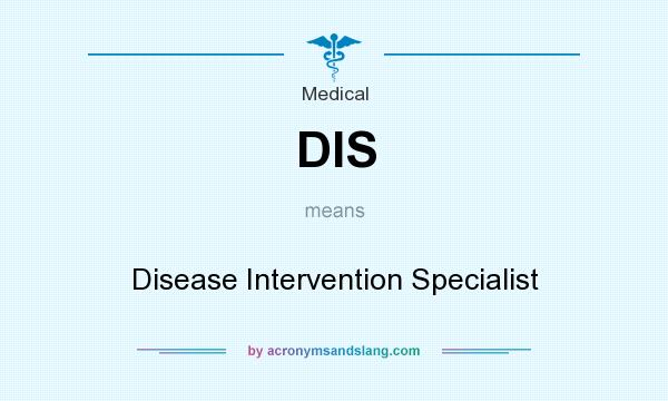 What does DIS mean? It stands for Disease Intervention Specialist