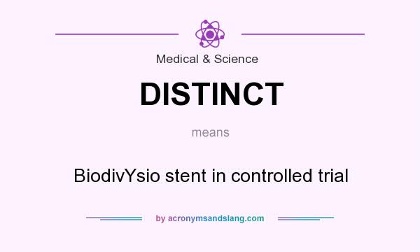 What does DISTINCT mean? It stands for BiodivYsio stent in controlled trial