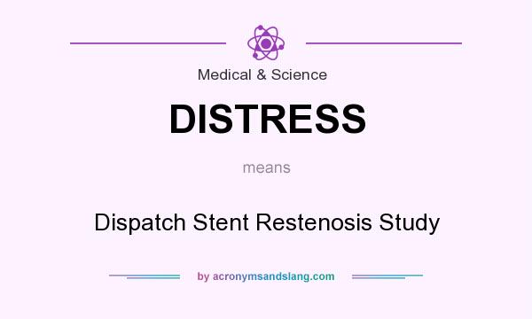 What does DISTRESS mean? It stands for Dispatch Stent Restenosis Study