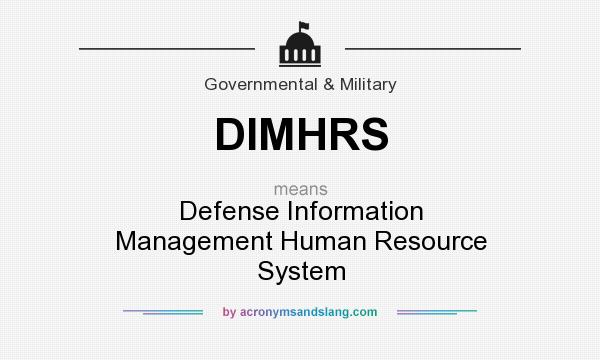 What does DIMHRS mean? It stands for Defense Information Management Human Resource System