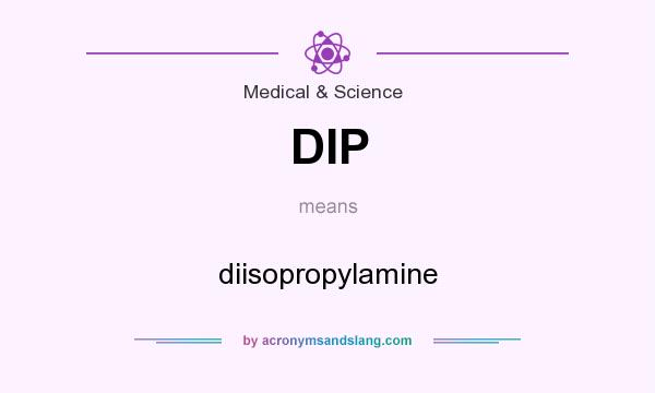 What does DIP mean? It stands for diisopropylamine