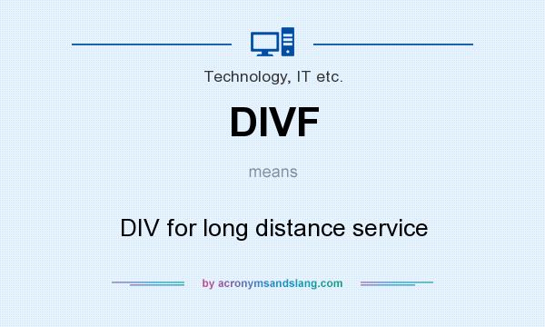 What does DIVF mean? It stands for DIV for long distance service