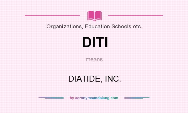 What does DITI mean? It stands for DIATIDE, INC.