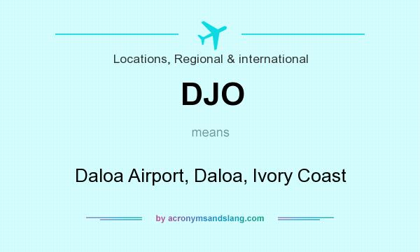 What does DJO mean? It stands for Daloa Airport, Daloa, Ivory Coast