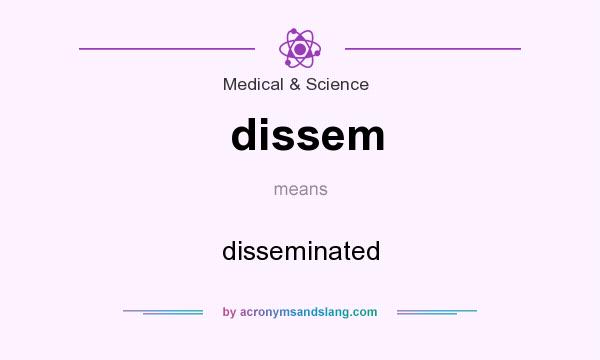 What does dissem mean? It stands for disseminated