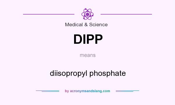 What does DIPP mean? It stands for diisopropyl phosphate