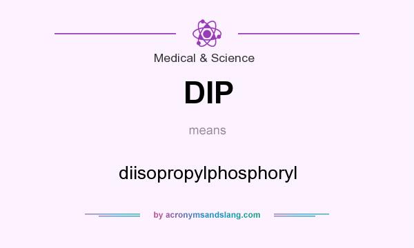 What does DIP mean? It stands for diisopropylphosphoryl
