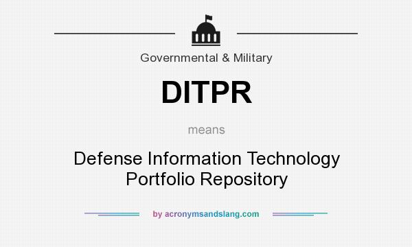 What does DITPR mean? It stands for Defense Information Technology Portfolio Repository