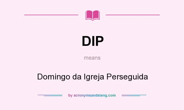 What does DIP mean? It stands for Domingo da Igreja Perseguida