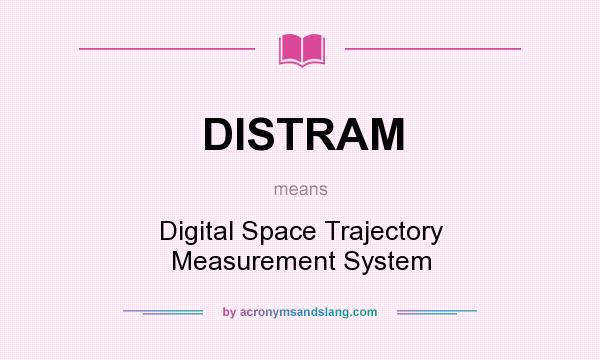 What does DISTRAM mean? It stands for Digital Space Trajectory Measurement System
