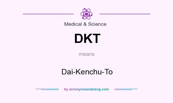 What does DKT mean? It stands for Dai-Kenchu-To