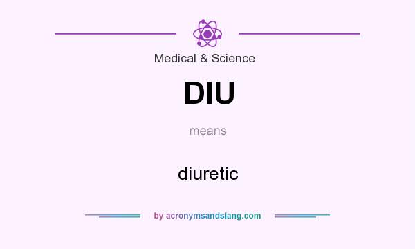 What does DIU mean? It stands for diuretic