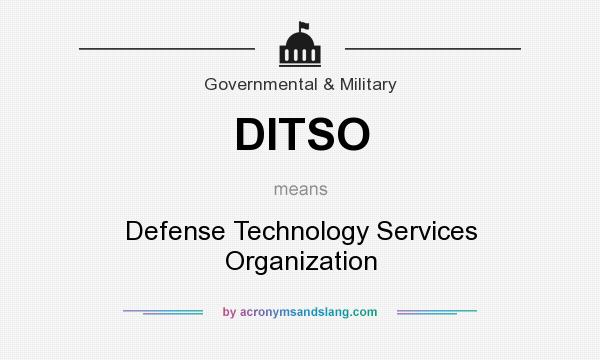 What does DITSO mean? It stands for Defense Technology Services Organization