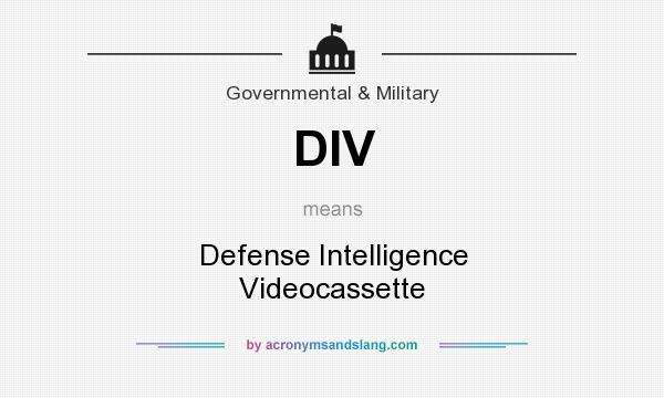 What does DIV mean? It stands for Defense Intelligence Videocassette