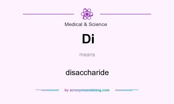 What does Di mean? It stands for disaccharide