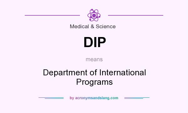 What does DIP mean? It stands for Department of International Programs