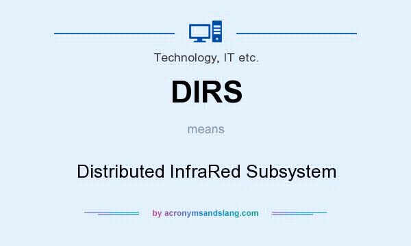 What does DIRS mean? It stands for Distributed InfraRed Subsystem
