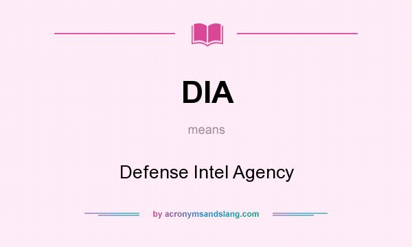 What does DIA mean? It stands for Defense Intel Agency