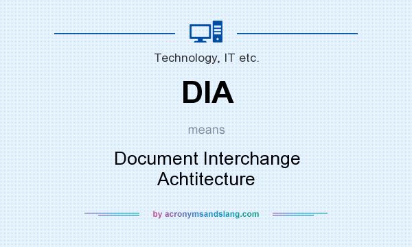 What does DIA mean? It stands for Document Interchange Achtitecture