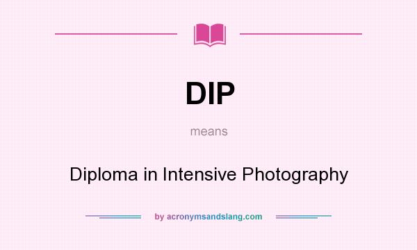 What does DIP mean? It stands for Diploma in Intensive Photography