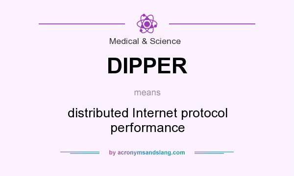 What does DIPPER mean? It stands for distributed Internet protocol performance